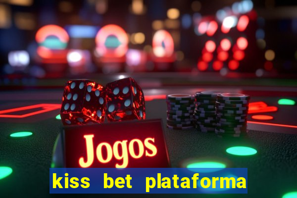 kiss bet plataforma de jogos